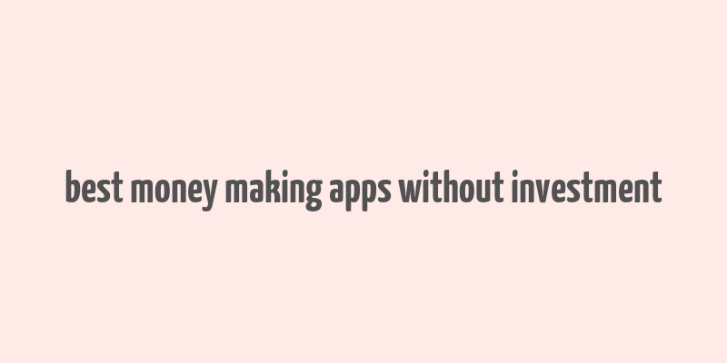 best money making apps without investment