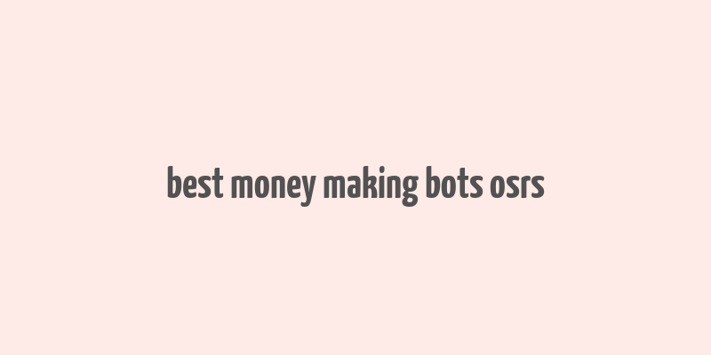 best money making bots osrs