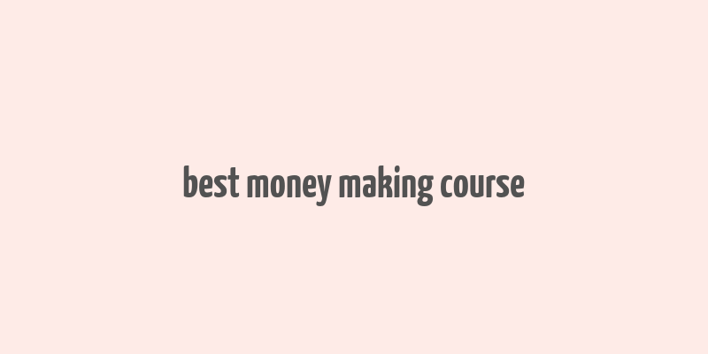 best money making course