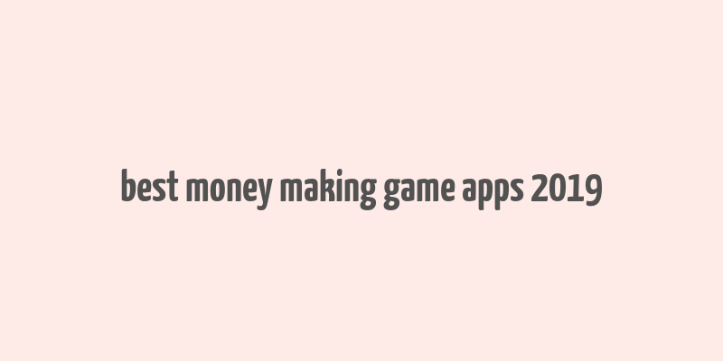 best money making game apps 2019