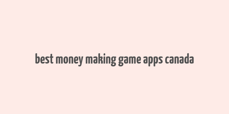 best money making game apps canada