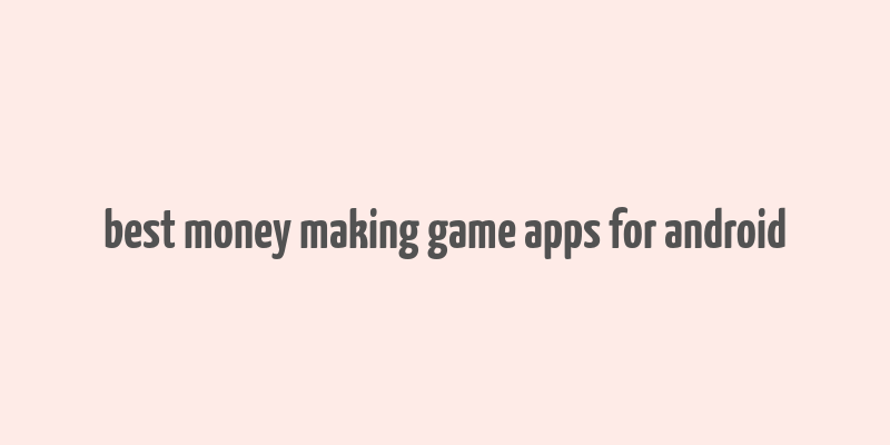 best money making game apps for android