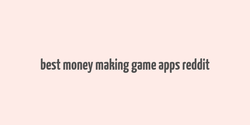 best money making game apps reddit