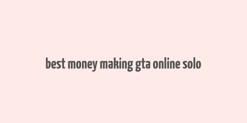 best money making gta online solo