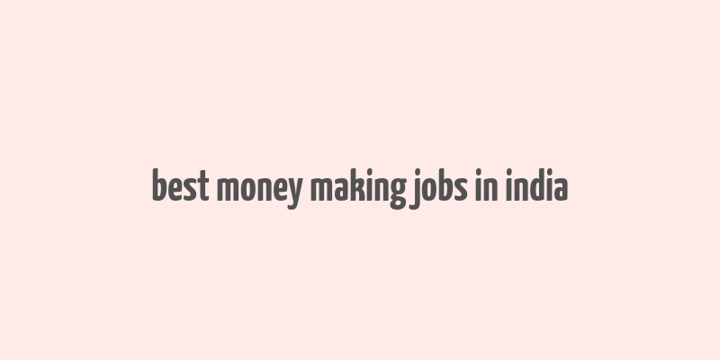 best money making jobs in india