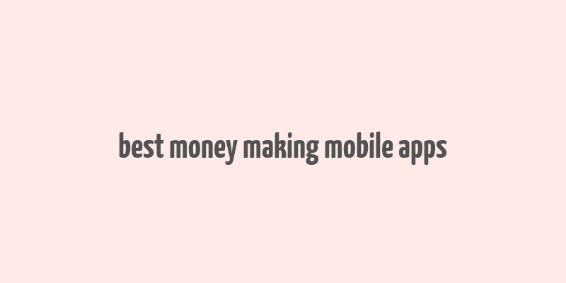 best money making mobile apps