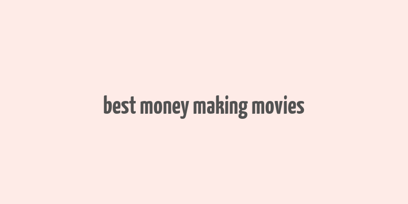 best money making movies