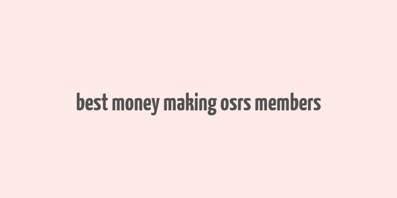 best money making osrs members