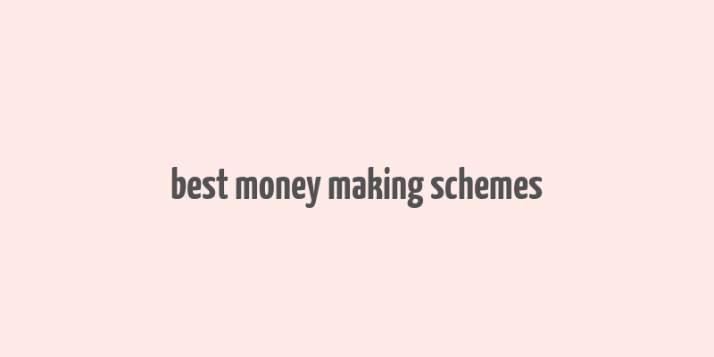 best money making schemes