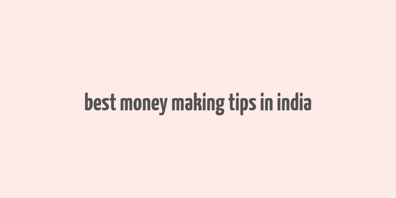 best money making tips in india