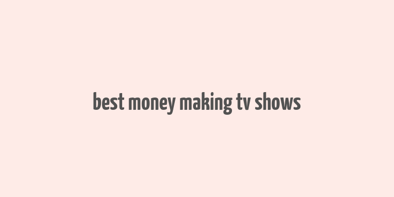 best money making tv shows