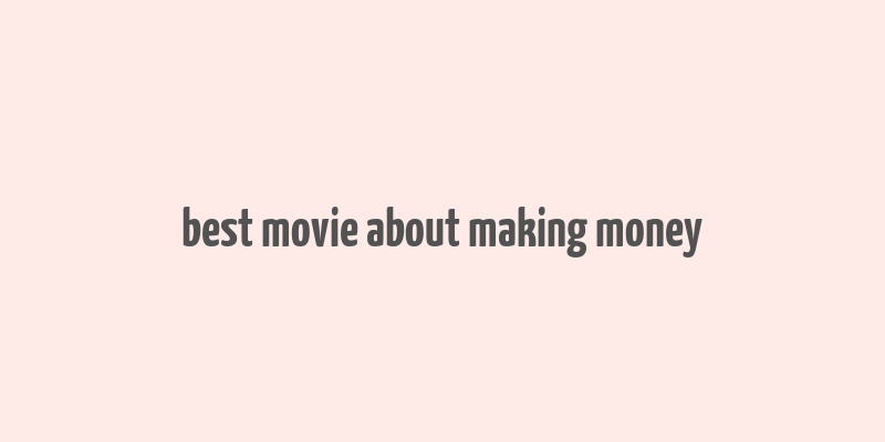 best movie about making money