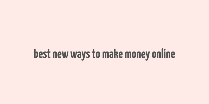 best new ways to make money online