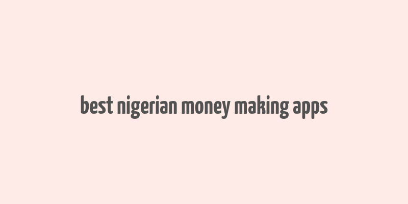 best nigerian money making apps