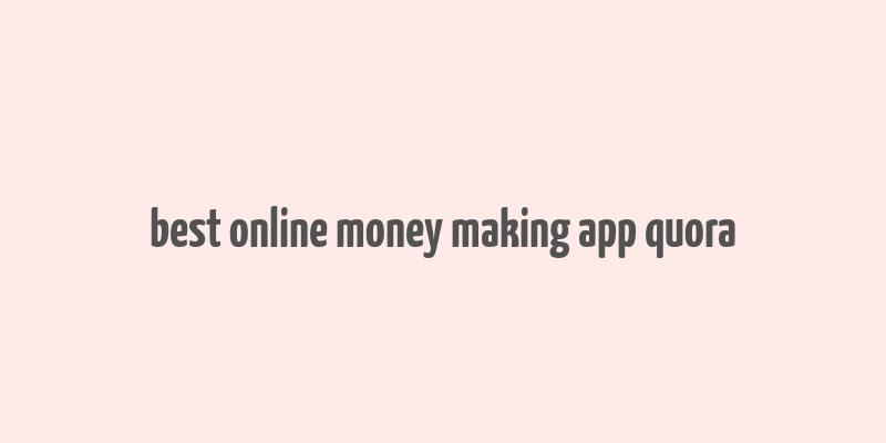 best online money making app quora