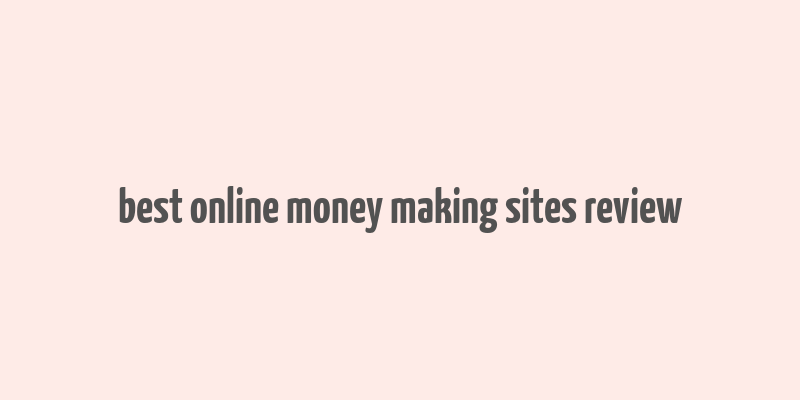 best online money making sites review