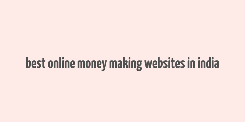 best online money making websites in india