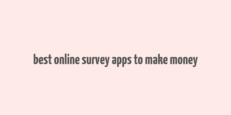 best online survey apps to make money