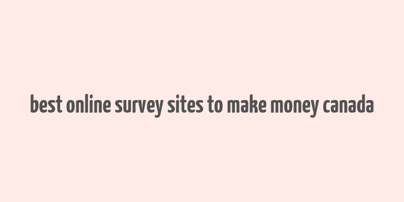 best online survey sites to make money canada