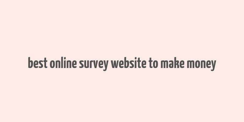 best online survey website to make money