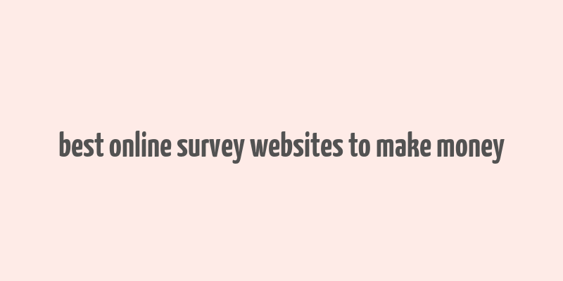 best online survey websites to make money