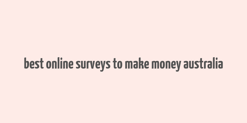 best online surveys to make money australia