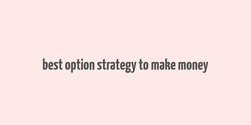 best option strategy to make money