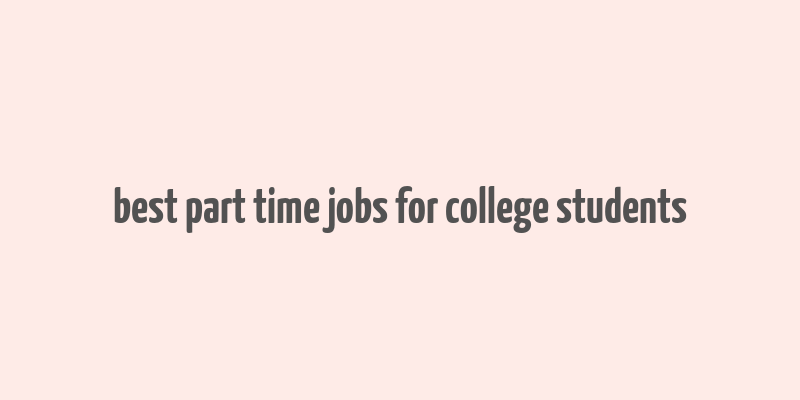 best part time jobs for college students