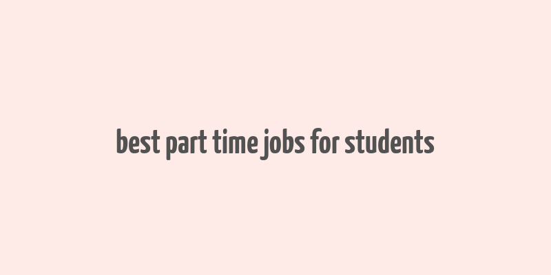 best part time jobs for students