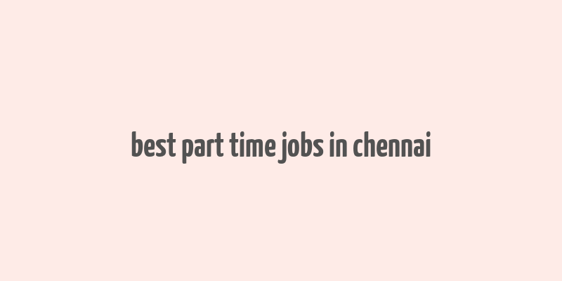 best part time jobs in chennai