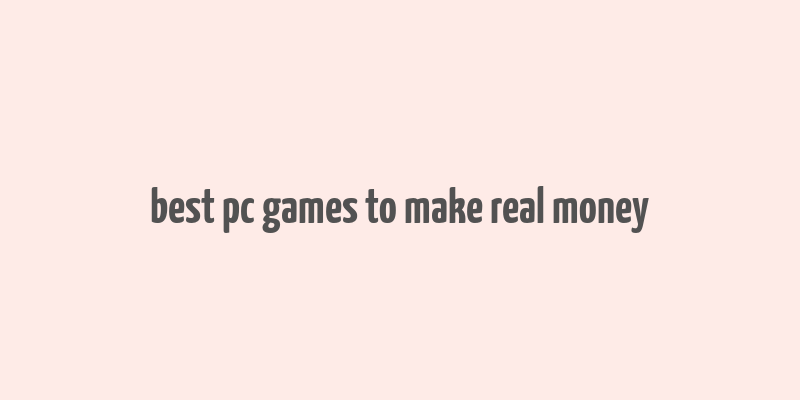 best pc games to make real money