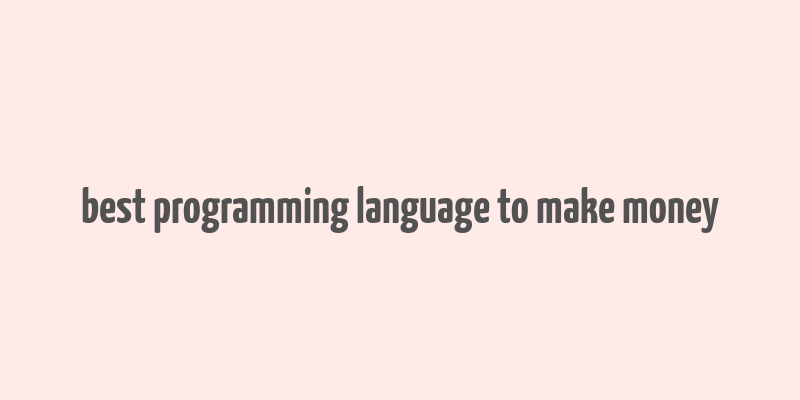 best programming language to make money