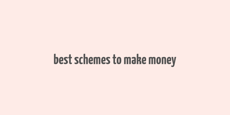 best schemes to make money