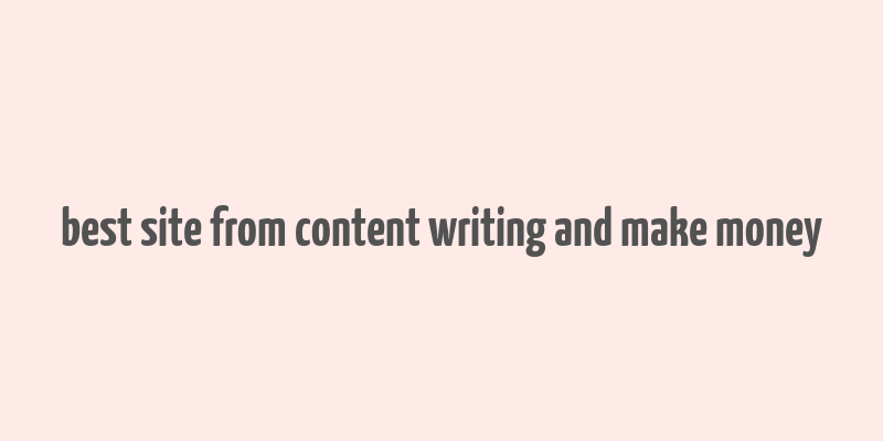 best site from content writing and make money