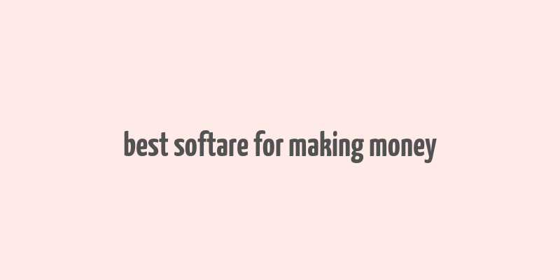 best softare for making money