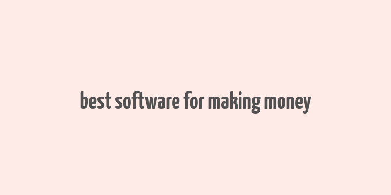 best software for making money