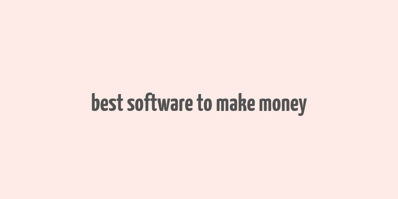 best software to make money