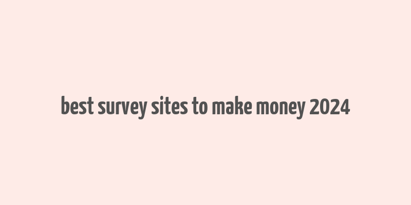 best survey sites to make money 2024