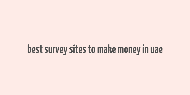 best survey sites to make money in uae