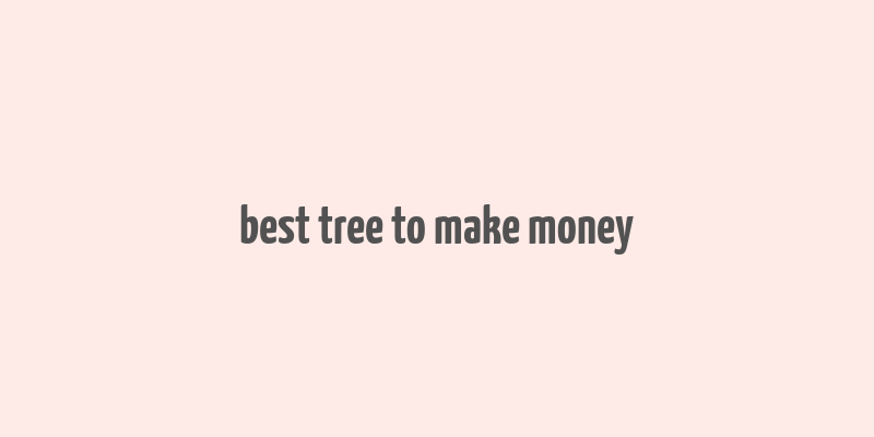 best tree to make money