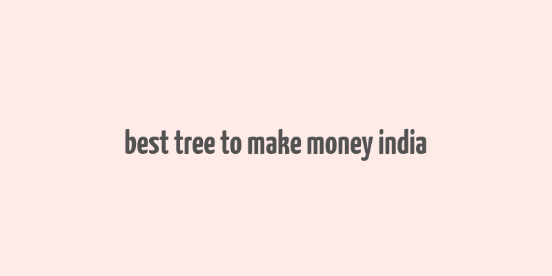 best tree to make money india