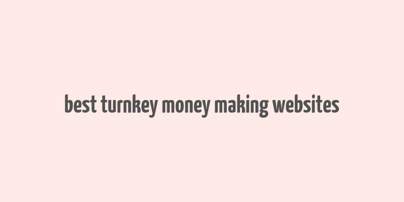 best turnkey money making websites