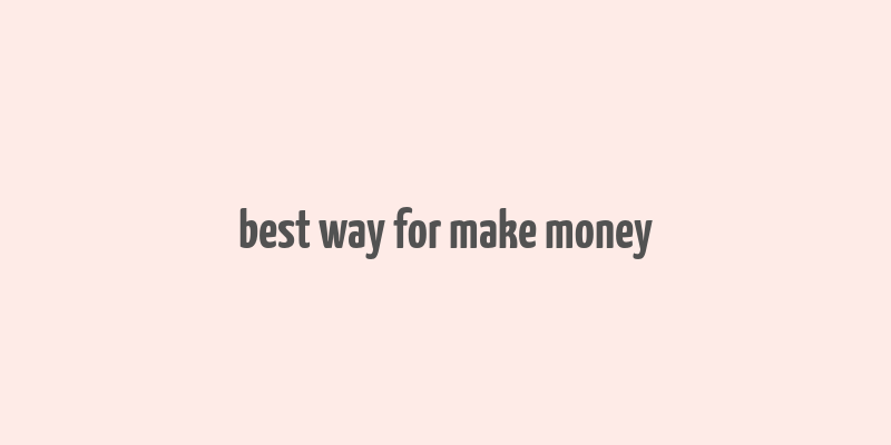 best way for make money