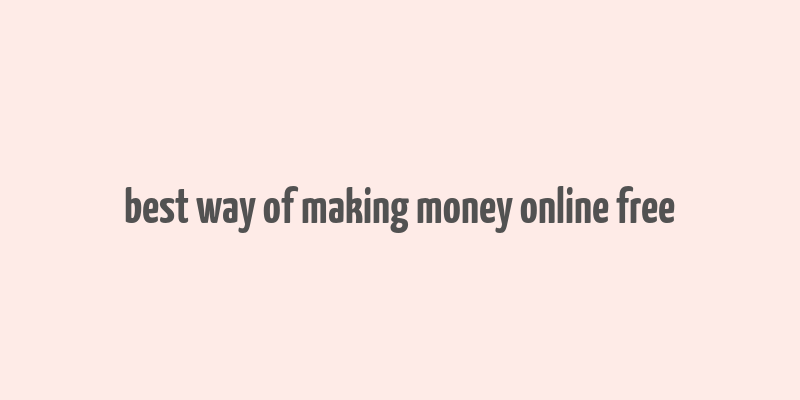 best way of making money online free