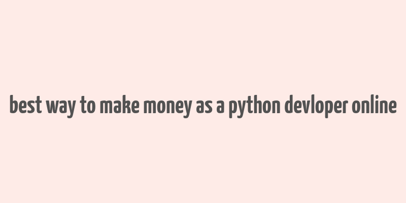 best way to make money as a python devloper online