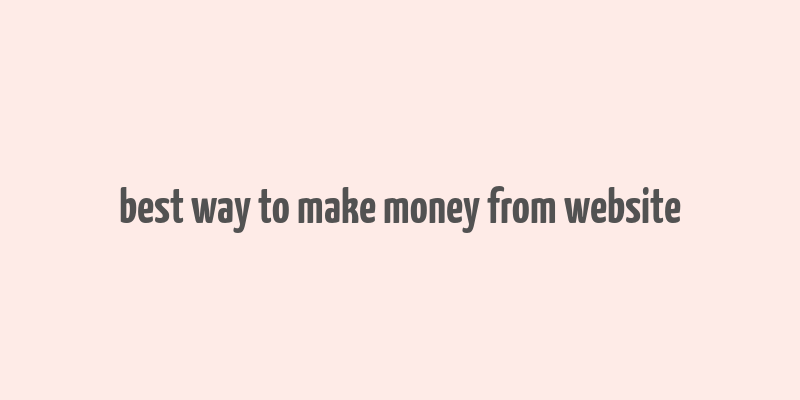 best way to make money from website