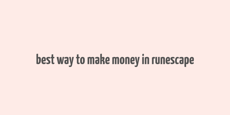 best way to make money in runescape