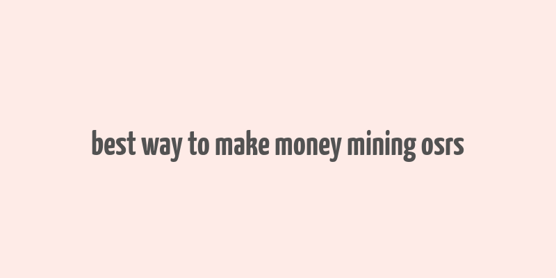 best way to make money mining osrs