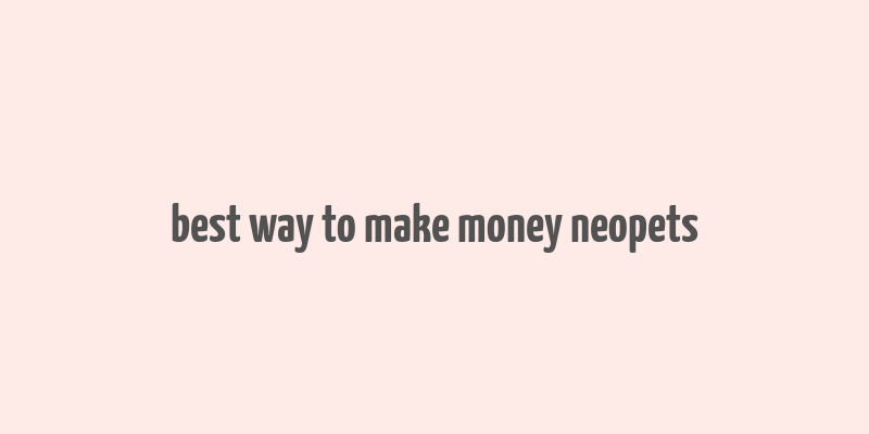 best way to make money neopets