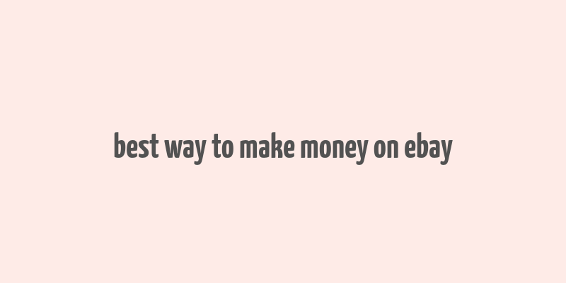 best way to make money on ebay